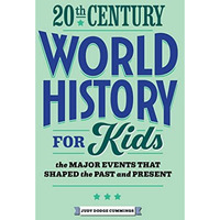 20th Century World History for Kids: The Major Events that Shaped the Past and P [Paperback]