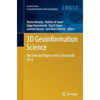 3D Geoinformation Science: The Selected Papers of the 3D GeoInfo 2014 [Paperback]