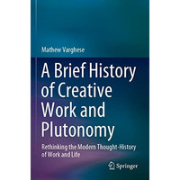 A Brief History of Creative Work and Plutonomy: Rethinking the Modern Thought-Hi [Paperback]