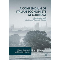 A Compendium of Italian Economists at Oxbridge: Contributions to the Evolution o [Hardcover]