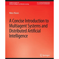 A Concise Introduction to Multiagent Systems and Distributed Artificial Intellig [Paperback]