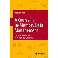 A Course in In-Memory Data Management: The Inner Mechanics of In-Memory Database [Paperback]