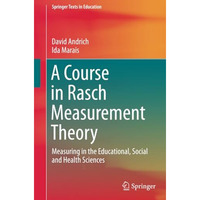 A Course in Rasch Measurement Theory: Measuring in the Educational, Social and H [Paperback]