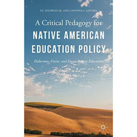 A Critical Pedagogy for Native American Education Policy: Habermas, Freire, and  [Hardcover]