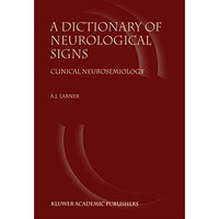 A Dictionary of Neurological Signs: Clinical Neurosemiology [Paperback]