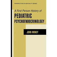 A First Person History of Pediatric Psychoendocrinology [Hardcover]