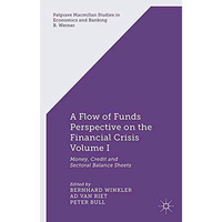 A Flow-of-Funds Perspective on the Financial Crisis Volume I: Money, Credit and  [Paperback]