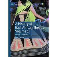 A History of East African Theatre, Volume 2: Central East Africa [Hardcover]