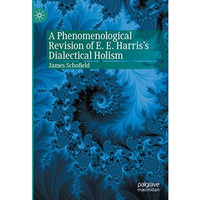 A Phenomenological Revision of E. E. Harris's Dialectical Holism [Hardcover]