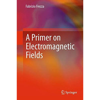 A Primer on Electromagnetic Fields [Hardcover]