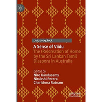 A Sense of Viidu: The (Re)creation of Home by the Sri Lankan Tamil Diaspora in A [Paperback]