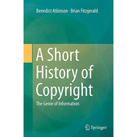 A Short History of Copyright: The Genie of Information [Paperback]