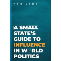 A Small State's Guide to Influence in World Politics [Paperback]