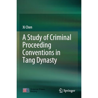 A Study of Criminal Proceeding Conventions in Tang Dynasty [Paperback]