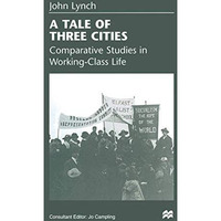 A Tale of Three Cities: Comparative Studies in Working-Class Life [Paperback]