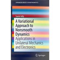 A Variational Approach to Nonsmooth Dynamics: Applications in Unilateral Mechani [Paperback]