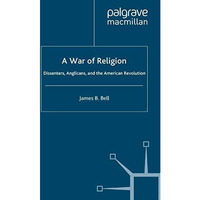 A War of Religion: Dissenters, Anglicans and the American Revolution [Paperback]