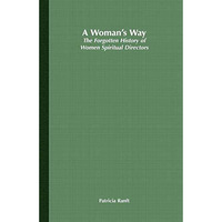 A Womans Way: The Forgotten History of Women Spiritual Directors [Paperback]