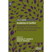 Academia in Conflict: Engaging Stakeholders through Transformational Crisis Comm [Hardcover]