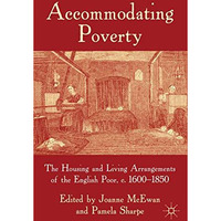 Accommodating Poverty: The Housing and Living Arrangements of the English Poor,  [Hardcover]