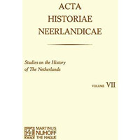 Acta Historiae Neerlandicae: Studies on the History of The Netherlands VII [Paperback]