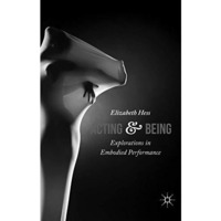 Acting and Being: Explorations in Embodied Performance [Paperback]