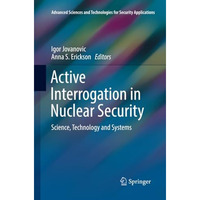 Active Interrogation in Nuclear Security: Science, Technology and Systems [Paperback]