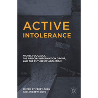 Active Intolerance: Michel Foucault, the Prisons Information Group, and the Futu [Hardcover]