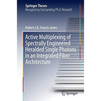 Active Multiplexing of Spectrally Engineered Heralded Single Photons in an Integ [Hardcover]