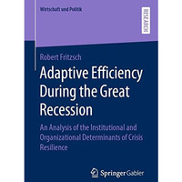 Adaptive Efficiency During the Great Recession: An Analysis of the Institutional [Paperback]