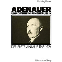 Adenauer und die rheinische Republik: Der erste Anlauf 19181924 [Paperback]