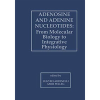 Adenosine and Adenine Nucleotides: From Molecular Biology to Integrative Physiol [Paperback]