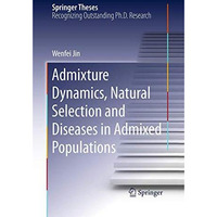 Admixture Dynamics, Natural Selection and Diseases in Admixed Populations [Paperback]