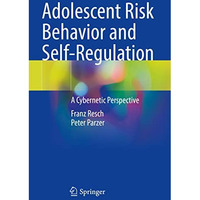 Adolescent Risk Behavior and Self-Regulation: A Cybernetic Perspective [Paperback]