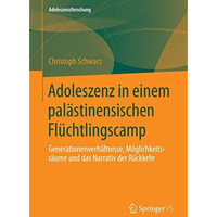 Adoleszenz in einem pal?stinensischen Fl?chtlingscamp: Generationenverh?ltnisse, [Paperback]