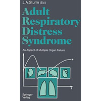 Adult Respiratory Distress Syndrome: An Aspect of Multiple Organ Failure Results [Paperback]