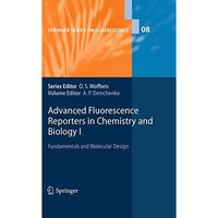 Advanced Fluorescence Reporters in Chemistry and Biology I: Fundamentals and Mol [Paperback]