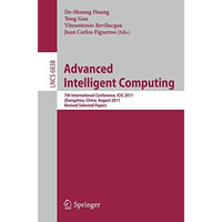 Advanced Intelligent Computing: 7th International Conference, ICIC 2011, Zhengzh [Paperback]