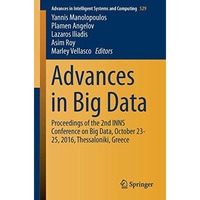 Advances in Big Data: Proceedings of the 2nd INNS Conference on Big Data, Octobe [Paperback]