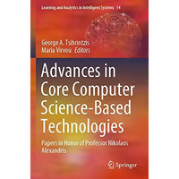 Advances in Core Computer Science-Based Technologies: Papers in Honor of Profess [Paperback]