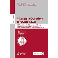 Advances in Cryptology  EUROCRYPT 2021: 40th Annual International Conference on [Paperback]