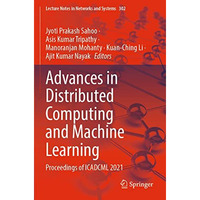 Advances in Distributed Computing and Machine Learning: Proceedings of ICADCML 2 [Paperback]