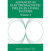 Advances in Electromagnetic Fields in Living Systems: Volume 4 [Hardcover]