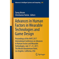 Advances in Human Factors in Wearable Technologies and Game Design: Proceedings  [Paperback]