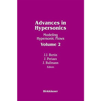 Advances in Hypersonics: Modeling Hypersonic Flows Volume 2 [Paperback]