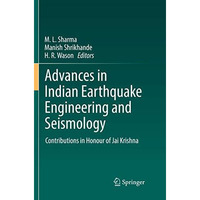 Advances in Indian Earthquake Engineering and Seismology: Contributions in Honou [Paperback]