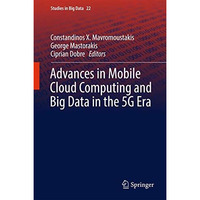 Advances in Mobile Cloud Computing and Big Data in the 5G Era [Hardcover]