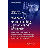 Advances in Neurotechnology, Electronics and Informatics: Revised Selected Paper [Paperback]