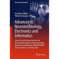 Advances in Neurotechnology, Electronics and Informatics: Revised Selected Paper [Hardcover]