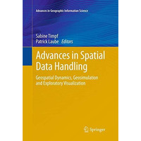 Advances in Spatial Data Handling: Geospatial Dynamics, Geosimulation and Explor [Paperback]